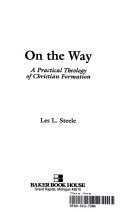 On the way : a practical theology of Christian formation /