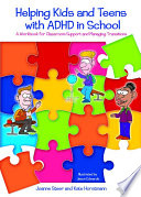 Helping kids and teens with ADHD in school a workbook for classroom support and managing transitions /
