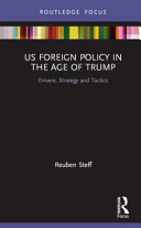 US foreign policy in the age of Trump : drivers, strategy and tactics /