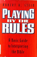 Playing by the rules : a basic guide to interpreting the bible /