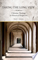 Taking the long view Christian theology in historical perspective /