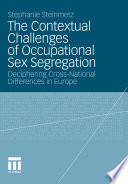 The Contextual Challenges of Occupational Sex Segregation Deciphering Cross-National Differences in Europe /