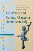 Cult places and cultural change in Republican Italy a contextual approach to religious aspects of rural society after the Roman conquest /
