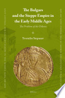 The Bulgars and the Steppe Empire in the Early Middle Ages the problem of the others /