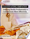 Cultivating empathy : inspiring health professionals to communicate more effectively /