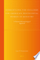 Dismantling the dualisms for American Pentecostal women in ministry a feminist-pneumatological approach /