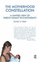 The motherhood constellation a unified view of parent-infant psychotherapy /