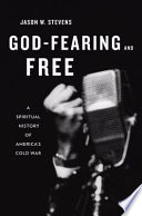 God-fearing and free a spiritual history of America's Cold War /