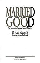 Married for good : the lost art of staying happily married /
