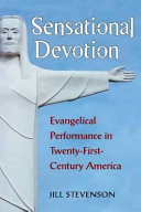 Sensational devotion evangelical performance in twenty-first-century America /