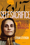 Self-sacrifice : life with the Iranian Mojahedin /