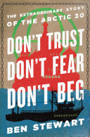 Don't trust, don't fear, don't beg : the extraordinary story of the Arctic 30 /