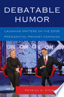 Debatable humor laughing matters on the 2008 presidential primary campaign /