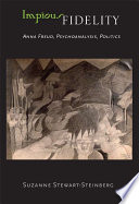 Impious fidelity Anna Freud, psychoanalysis, politics /