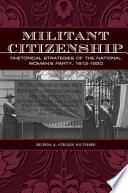 Militant citizenship rhetorical strategies of the National Woman's Party, 1913-1920 /