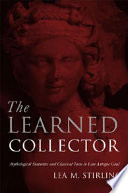 The learned collector mythological statuettes and classical taste in late antique Gaul /