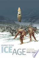 Journey to the Ice Age discovering an ancient world /