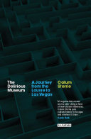 The delirious museum a journey from the Louvre to Las Vegas /
