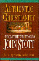 Authentic Christianity : from the writings of John Stott /