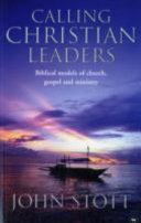 Calling Christian leaders : biblical models of church, gospel and ministry /