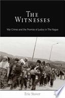 The witnesses war crimes and the promise of justice in The Hague /