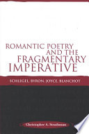 Romantic poetry and the fragmentary imperative Schlegel, Byron, Joyce, Blanchot /