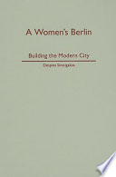 A women's Berlin building the modern city /