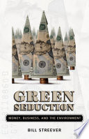 Green seduction money, business, and the environment /