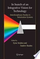 In Search of an Integrative Vision for Technology Interdisciplinary Studies in Information Systems /