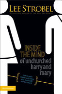 Inside the mind of unchurched Harry & Mary : how to reach friends and family who avoid God and the church /