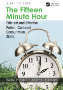 The fifteen minute hour : efficient and effective patient-centered consultation skills /