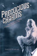 Precocious charms stars performing girlhood in classical Hollywood cinema /