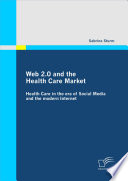 Web 2.0 and the health care market health care in the era of social media and the modern Internet /