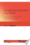 No Spiritual Investment in the World : Gnosticism and Postwar German Philosophy /