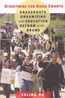 Streetwise for book smarts grassroots organizing and education reform in the Bronx /