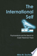 The international self psychoanalysis and the search for Israeli-Palestinian peace /