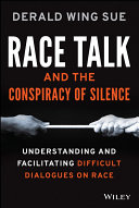 Race talk and the conspiracy of silence : understanding and facilitating difficult dialogues on race /