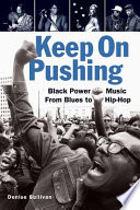 Keep on pushing Black power music from blues to hip-hop /