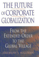 The future of corporate globalization from the extended order to the global village /