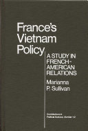 France's Vietnam policy : a study in French - American relations /
