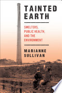 Tainted Earth : smelters, public health, and the environment /