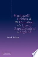 Machiavelli, Hobbes, and the formation of a liberal republicanism in England