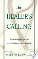 The healer's calling : a spirituality for physicians and other health care professionals /