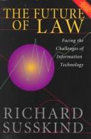 The future of law : facing the challenges of information technology /