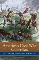 American Civil War guerrillas : changing the rules of warfare /