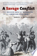 A savage conflict the decisive role of guerrillas in the American Civil War /