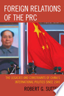 Foreign relations of the PRC the legacies and constraints of China's international politics since 1949 /