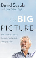 The big picture reflections on science, humanity, and a quickly changing planet /