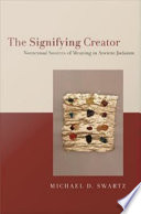 The signifying creator nontextual sources of meaning in ancient Judaism /