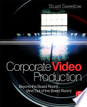 Corporate video production : beyond the board room (and out of the bored room) /